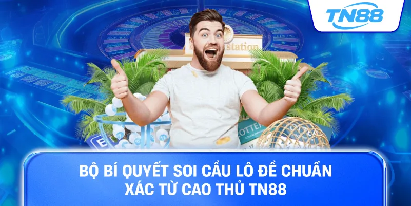 Bộ bí quyết soi cầu lô đề chuẩn xác từ cao thủ TN88