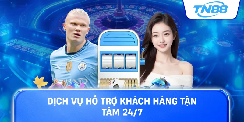 Hỗ trợ dịch vụ hỗ trợ khách hàng tận tâm 24/7