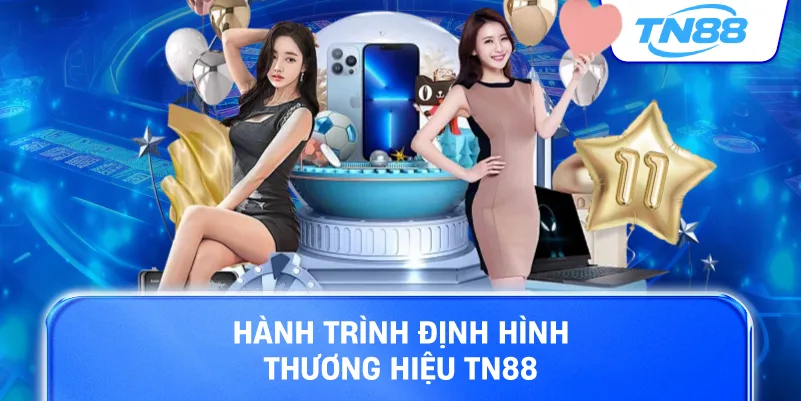Hành trình định nghĩa thương hiệu TN88