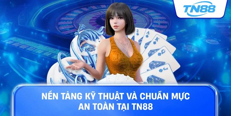 Nền tảng kỹ thuật và chuẩn mực toàn cầu tại TN88
