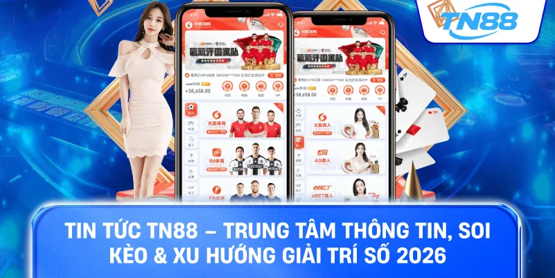 Tin tức TN88 trung tâm thông tin soi kèo xu hướng giải trí số 2026